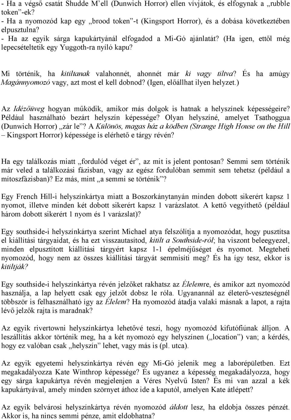 És ha amúgy Magánnyomozó vagy, azt most el kell dobnod? (Igen, előállhat ilyen helyzet.) Az Idézőüveg hogyan működik, amikor más dolgok is hatnak a helyszínek képességeire?