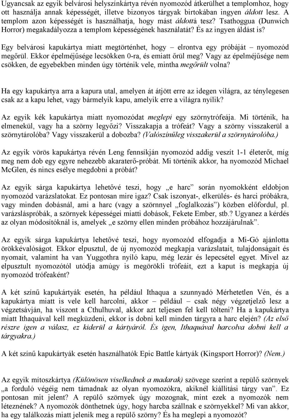 Egy belvárosi kapukártya miatt megtörténhet, hogy elrontva egy próbáját nyomozód megőrül. Ekkor épelméjűsége lecsökken 0-ra, és emiatt őrül meg?