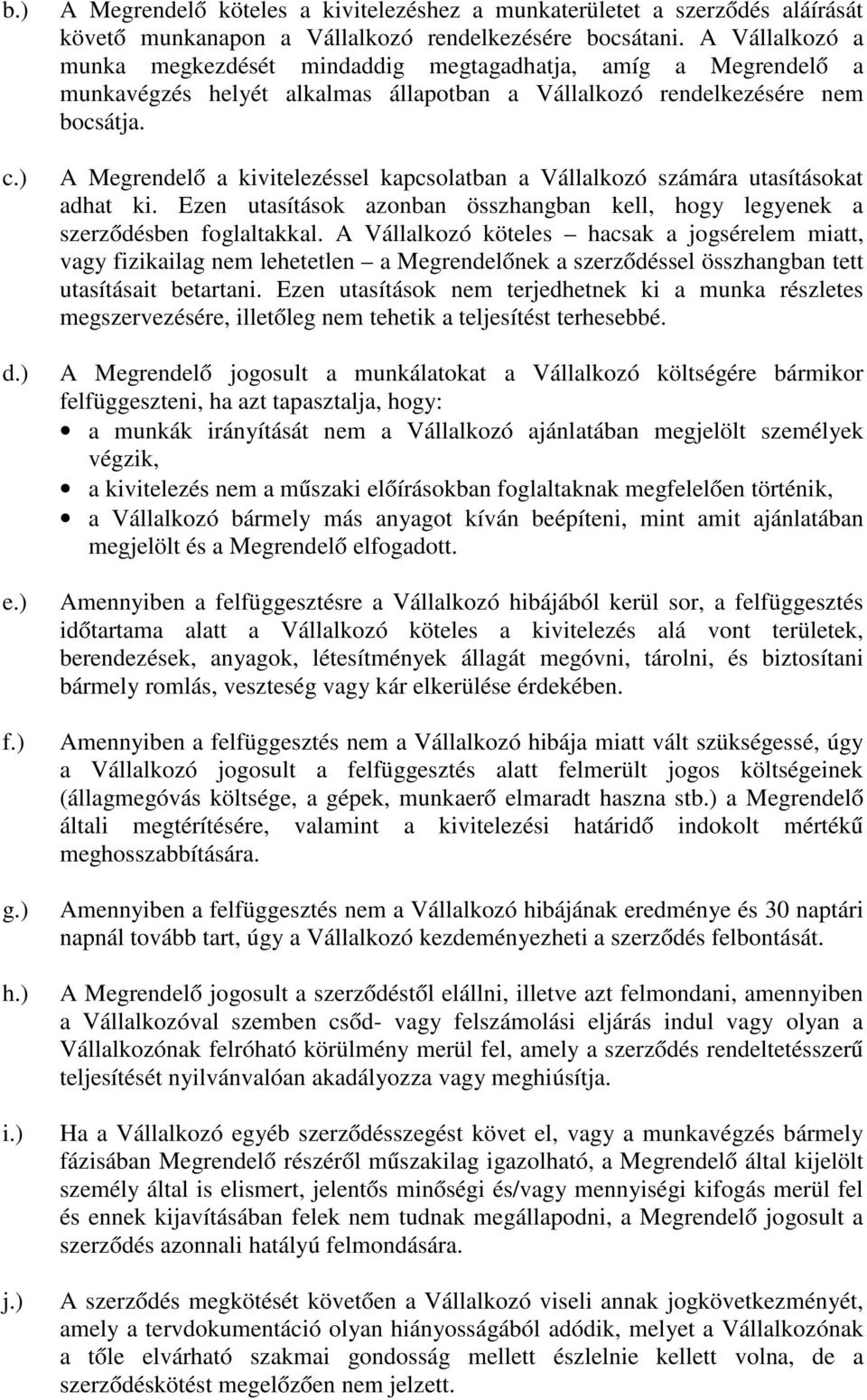 A Megrendelő a kivitelezéssel kapcsolatban a Vállalkozó számára utasításokat adhat ki. Ezen utasítások azonban összhangban kell, hogy legyenek a szerződésben foglaltakkal.