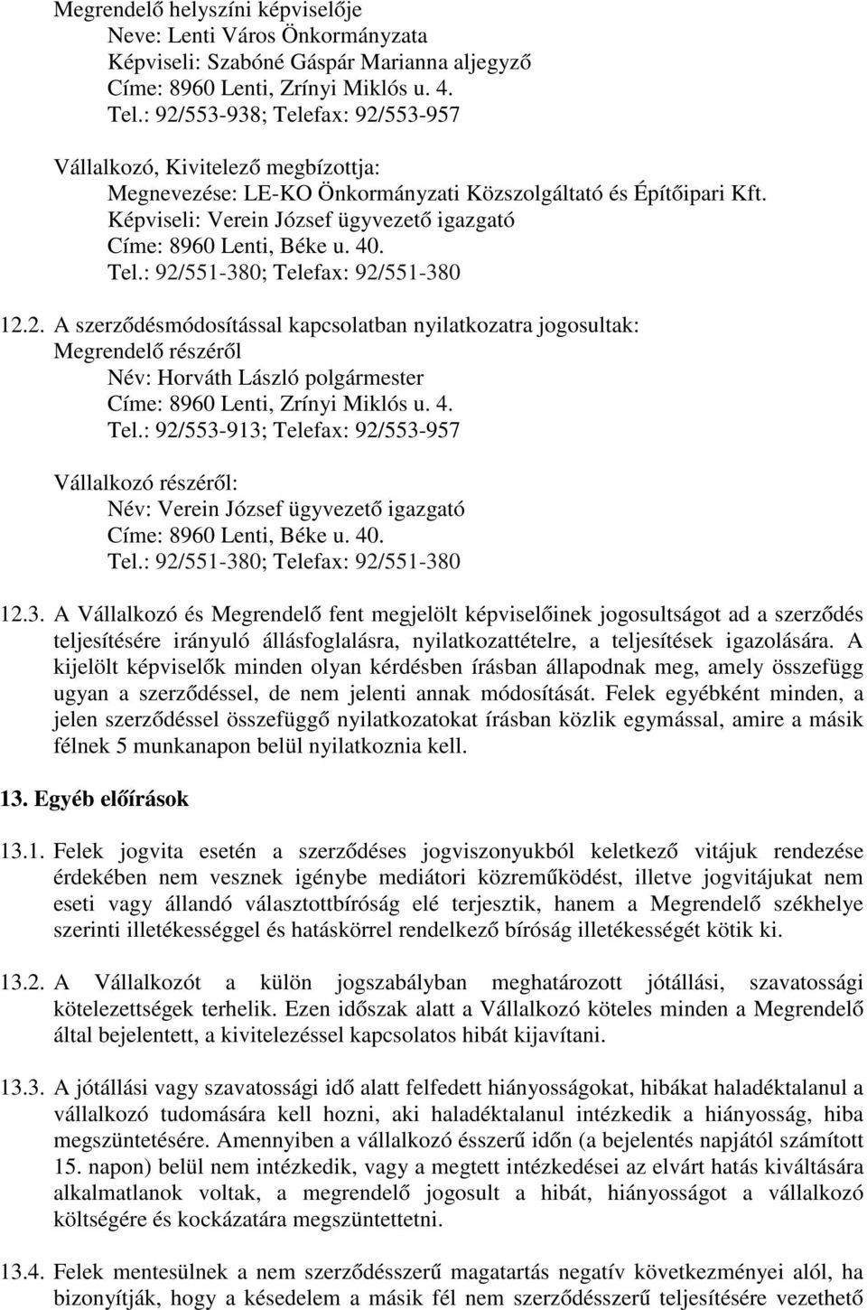 Képviseli: Verein József ügyvezető igazgató Címe: 8960 Lenti, Béke u. 40. Tel.: 92/