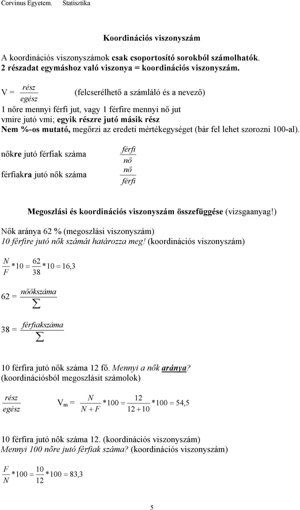 mértékegységet (bár fel lehet szorozni 100-al). nőkre jutó férfiak száma férfiakra jutó nők száma férfi nő nő férfi Megoszlási és koordinációs viszonyszám összefüggése (vizsgaanyag!