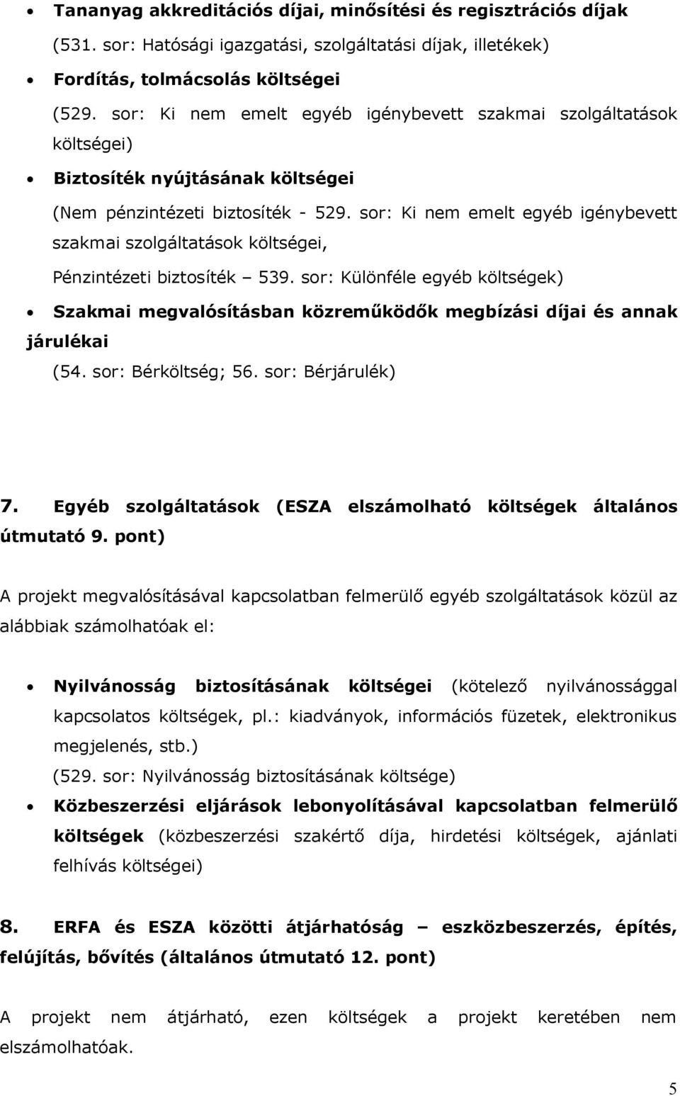 sor: Ki nem emelt egyéb igénybevett szakmai szolgáltatások költségei, Pénzintézeti biztosíték 539.