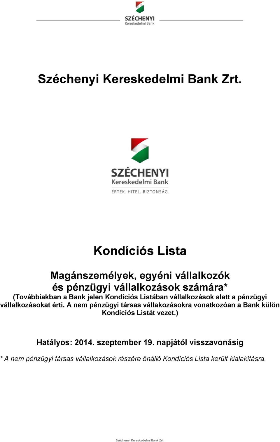 jelen Kondíciós Listában vállalkozások alatt a pénzügyi vállalkozásokat érti.