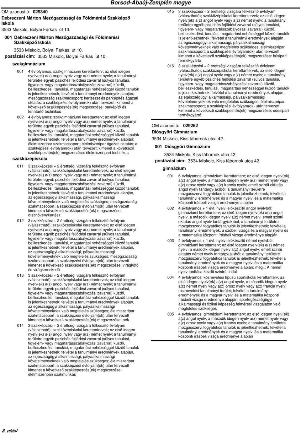 001 4 évfolyamos; i kerettanterv; az első idegen is mezőgazdaság szakmacsoport; kertészet és parképítés ágazati oktatás; a szakképzési évfolyam(ok) után tervezett kimenet a következő