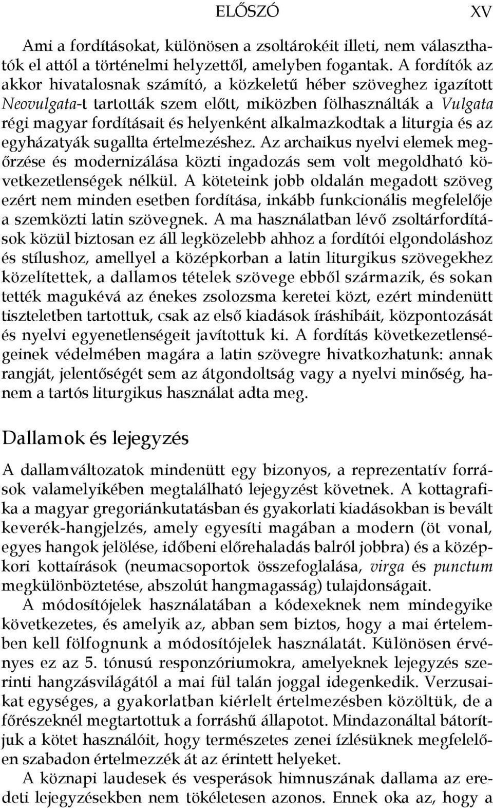 alkalmazkodtak a liturgia és az egyházatyák sugallta értelmezéshez. Az archaikus nyelvi elemek megőrzése és modernizálása közti ingadozás sem volt megoldható következetlenségek nélkül.