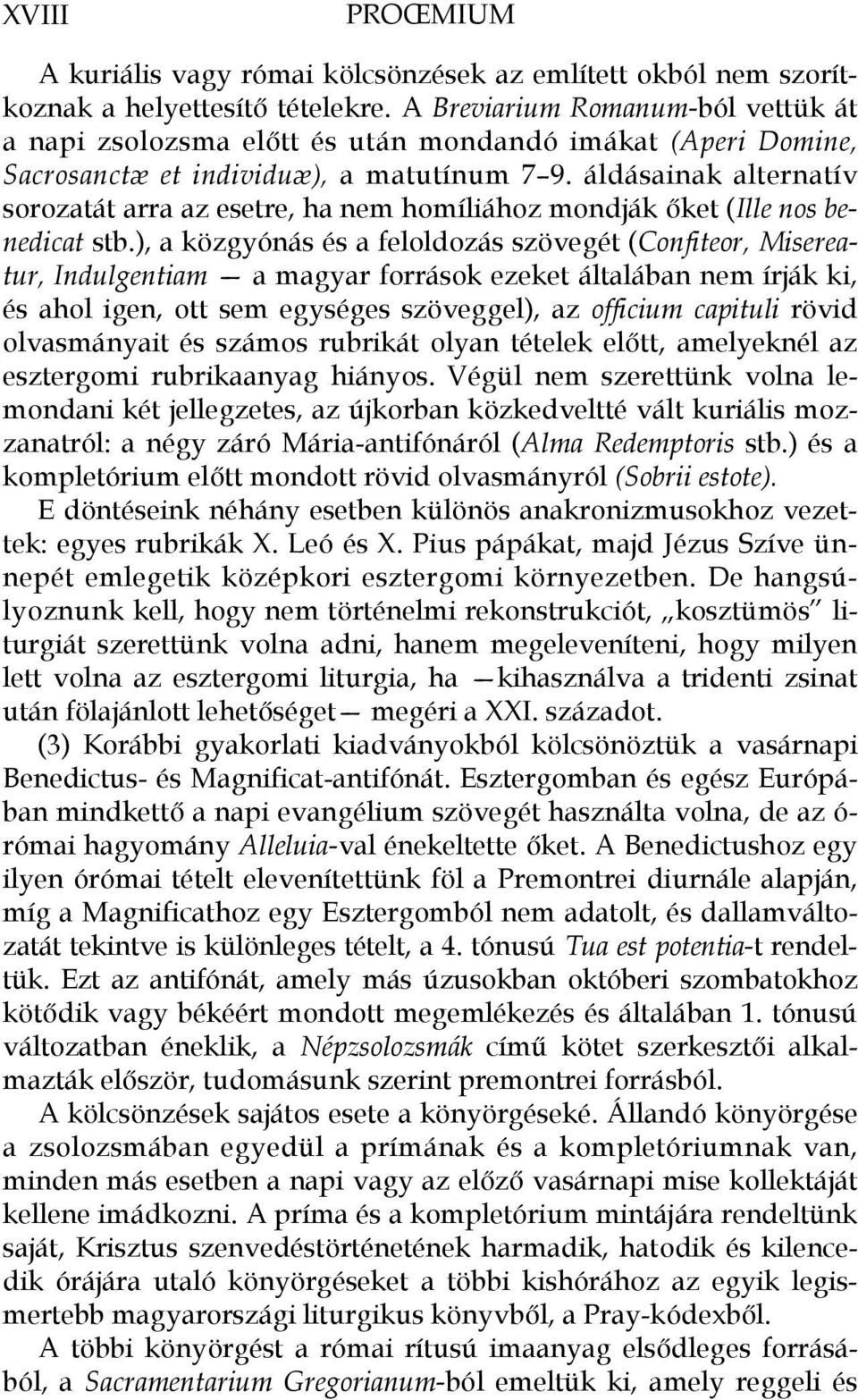 áldásainak alternatív sorozatát arra az esetre, ha nem homíliához mondják őket (Ille nos benedicat stb.