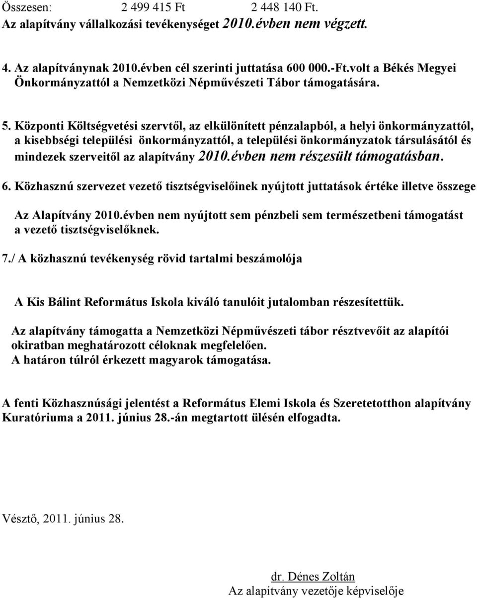 Központi Költségvetési szervtől, az elkülönített pénzalapból, a helyi önkormányzattól, a kisebbségi települési önkormányzattól, a települési önkormányzatok társulásától és mindezek szerveitől az