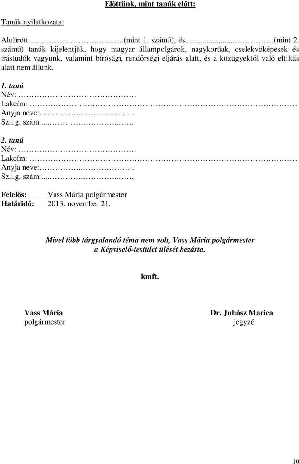 Mivel több tárgyalandó téma nem volt, a