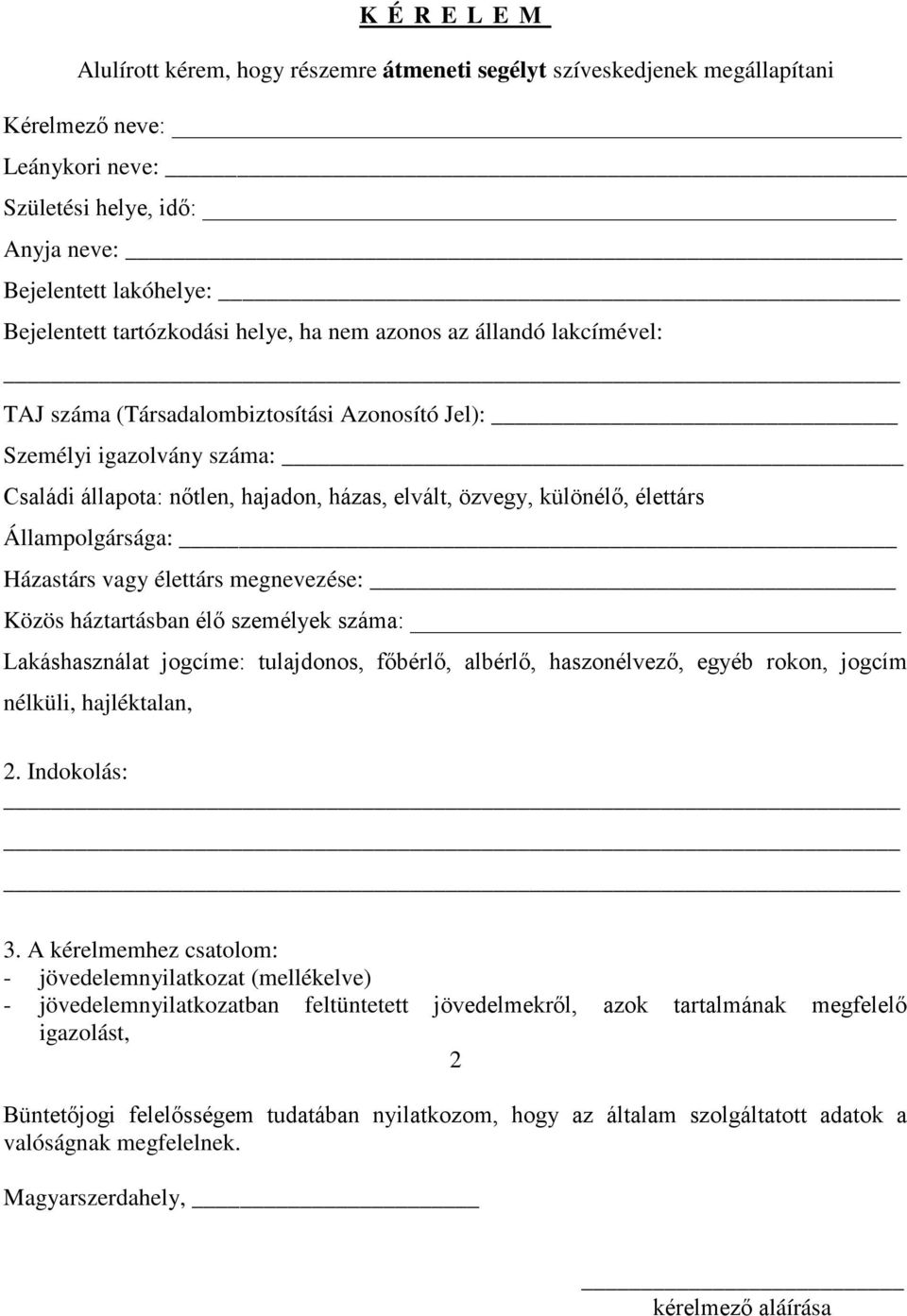 Állampolgársága: Házastárs vagy élettárs megnevezése: Közös háztartásban élő személyek száma: Lakáshasználat jogcíme: tulajdonos, főbérlő, albérlő, haszonélvező, egyéb rokon, jogcím nélküli,