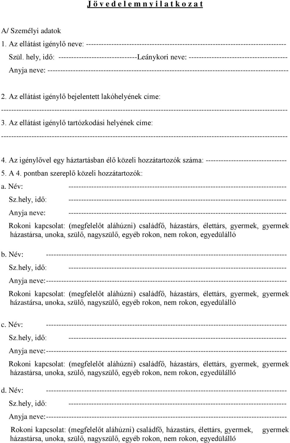 Az ellátást igénylő bejelentett lakóhelyének címe: ----------------------------------------------------------------------------------------------------------------- 3.