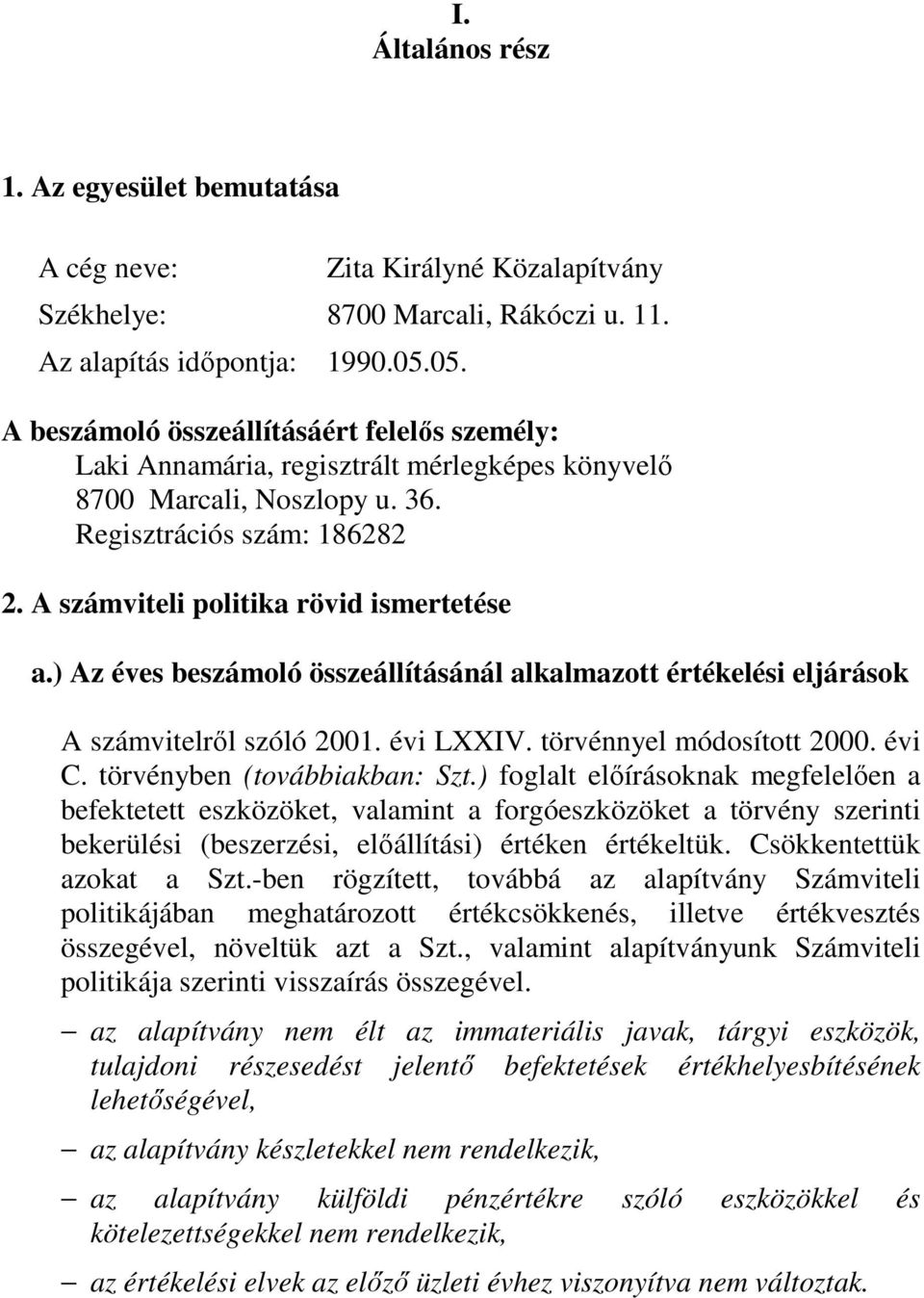 A számviteli politika rövid ismertetése a.) Az éves beszámoló összeállításánál alkalmazott értékelési eljárások A számvitelről szóló 2001. évi LXXIV. törvénnyel módosított 2000. évi C.