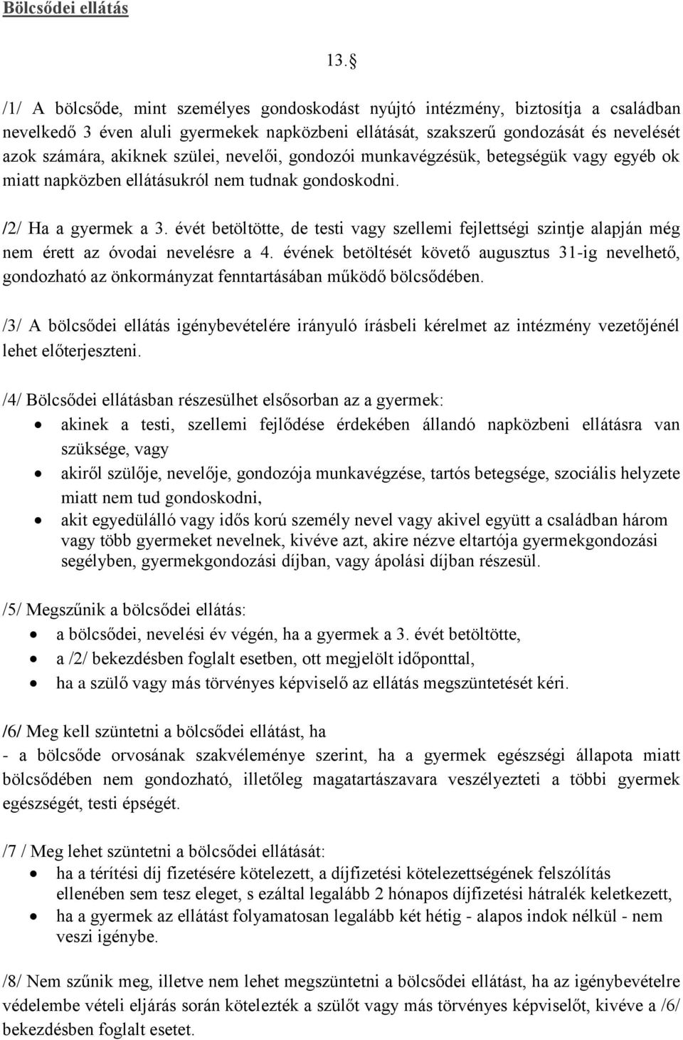 szülei, nevelői, gondozói munkavégzésük, betegségük vagy egyéb ok miatt napközben ellátásukról nem tudnak gondoskodni. /2/ Ha a gyermek a 3.