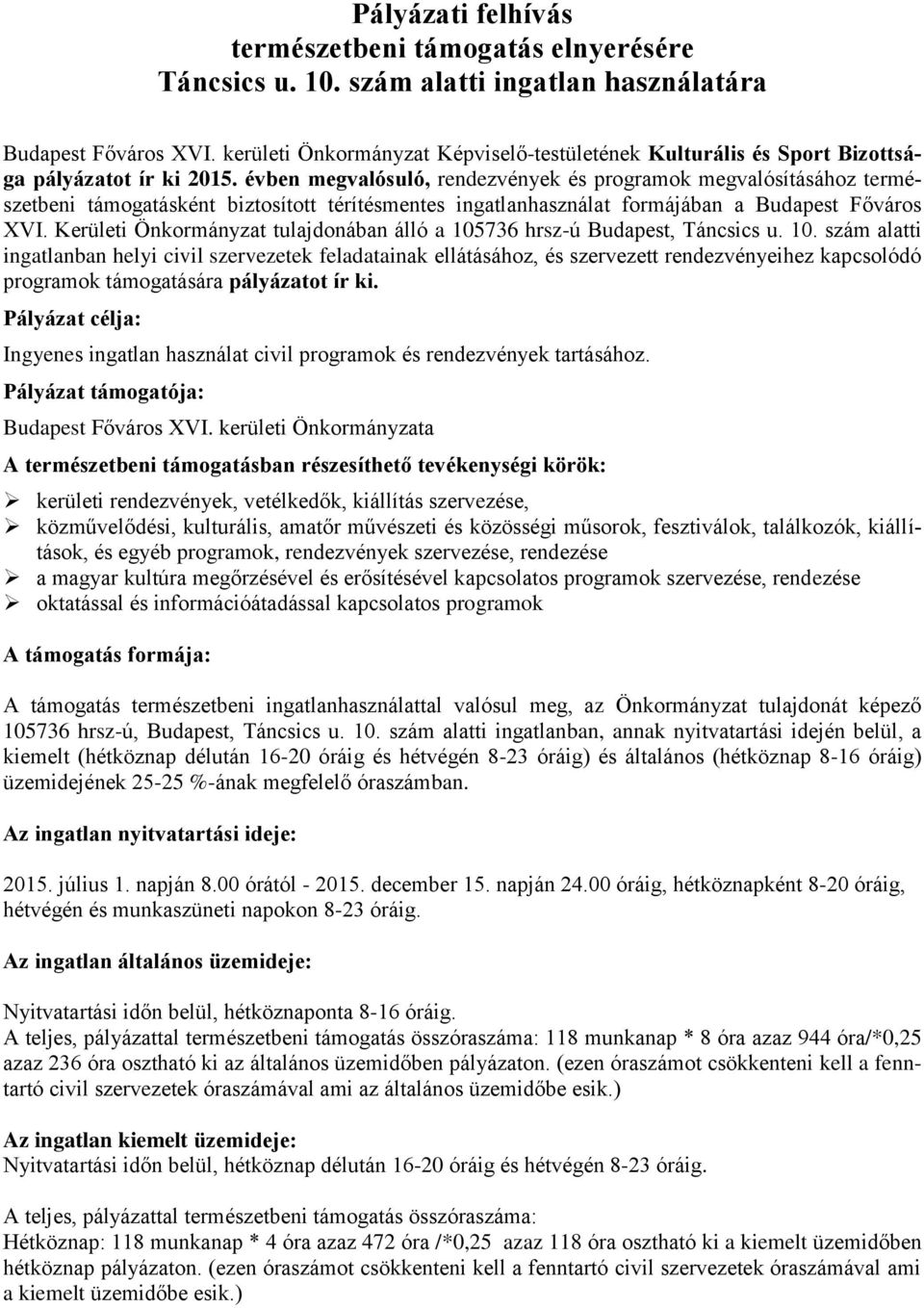 évben megvalósuló, rendezvények és programok megvalósításához természetbeni támogatásként biztosított térítésmentes ingatlanhasználat formájában a Budapest Főváros XVI.