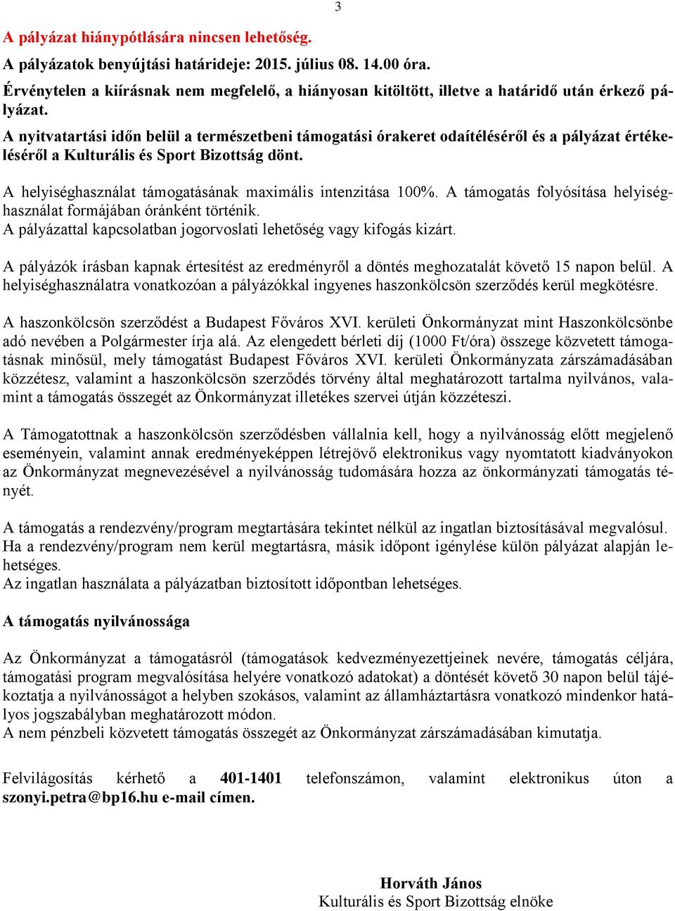 A nyitvatartási időn belül a természetbeni támogatási órakeret odaítéléséről és a pályázat értékeléséről a Kulturális és Sport Bizottság dönt.