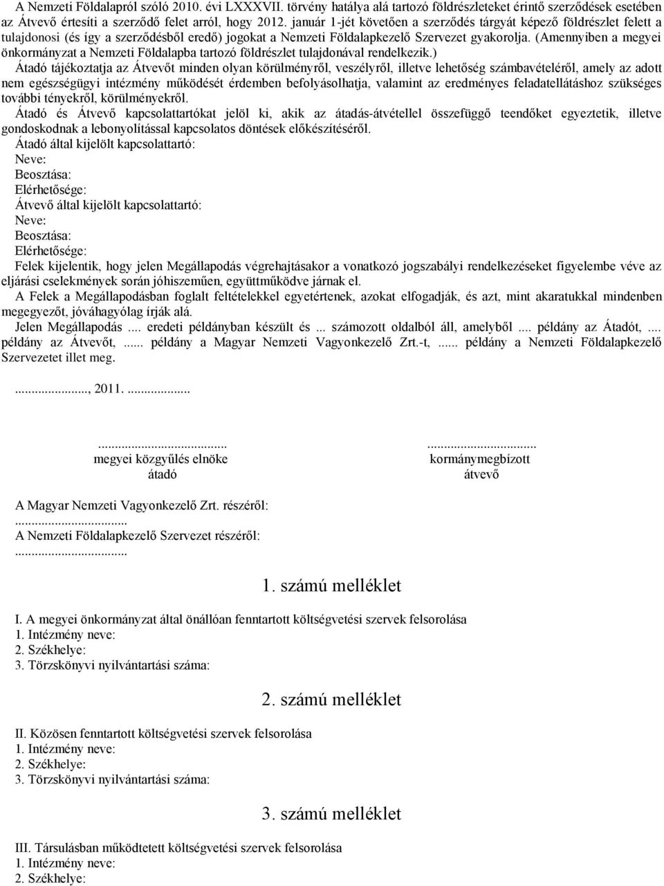 (Amennyiben a megyei önkormányzat a Nemzeti Földalapba tartozó földrészlet tulajdonával rendelkezik.