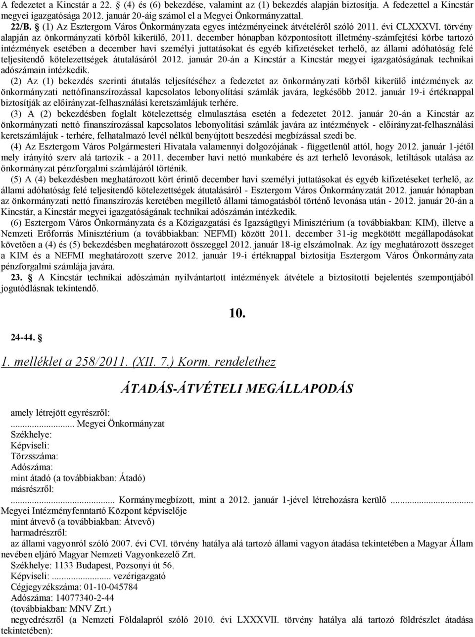 december hónapban központosított illetmény-számfejtési körbe tartozó intézmények esetében a december havi személyi juttatásokat és egyéb kifizetéseket terhelő, az állami adóhatóság felé teljesítendő