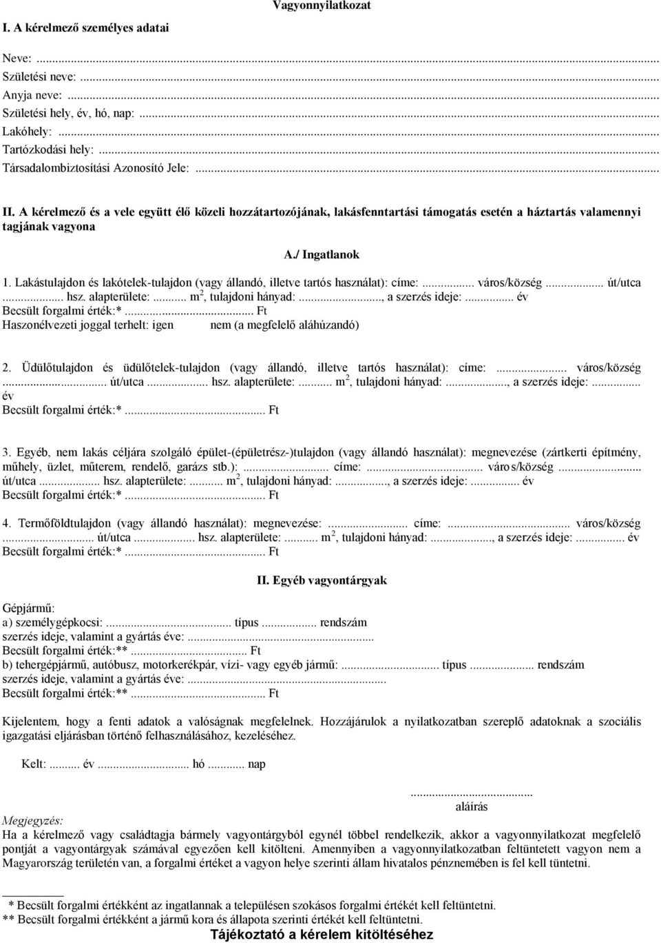 Lakástulajdon és lakótelek-tulajdon (vagy állandó, illetve tartós használat): címe:... város/község... út/utca... hsz. alapterülete:... m 2, tulajdoni hányad:..., a szerzés ideje:.