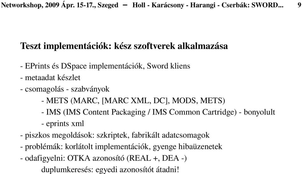 szabványok METS (MARC, [MARC XML, DC], MODS, METS) IMS (IMS Content Packaging / IMS Common Cartridge) bonyolult eprints xml