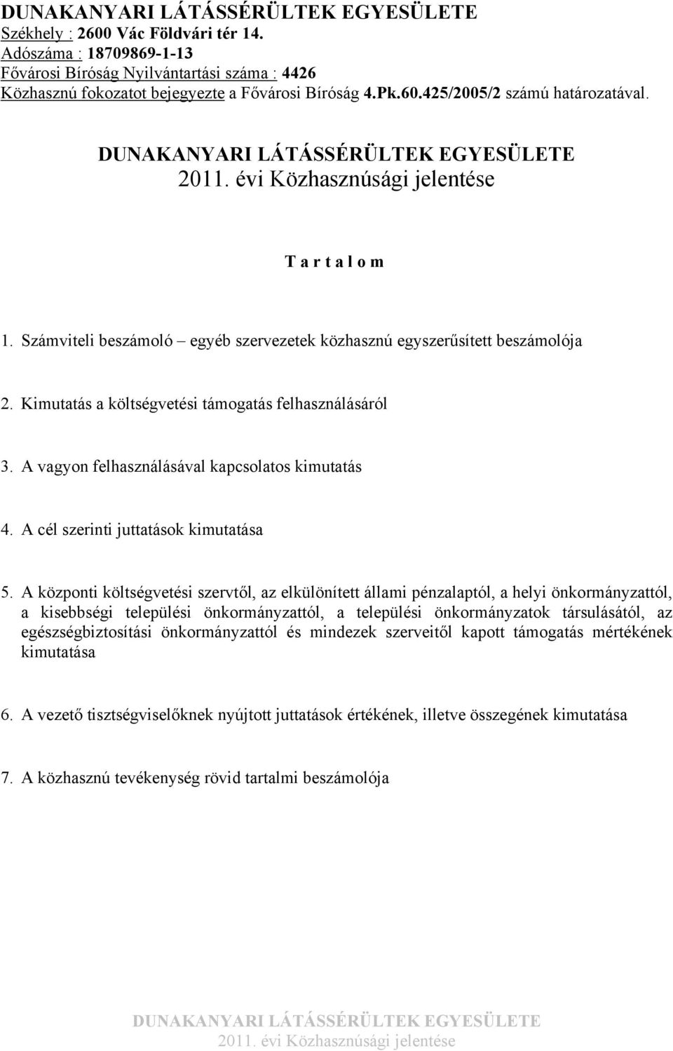 A vagyon felhasználásával kapcsolatos kimutatás 4. A cél szerinti juttatások kimutatása 5.