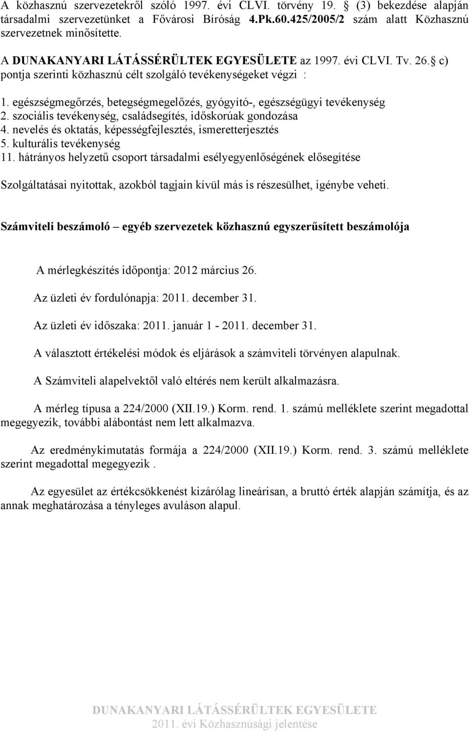 szociális tevékenység, családsegítés, időskorúak gondozása 4. nevelés és oktatás, képességfejlesztés, ismeretterjesztés 5. kulturális tevékenység 11.