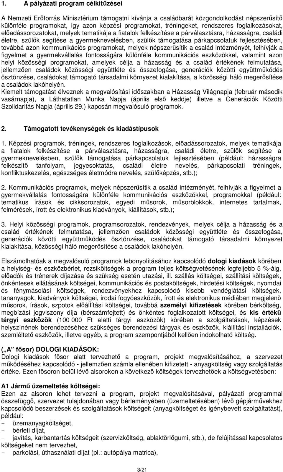 párkapcsolatuk fejlesztésében, továbbá azon kommunikációs programokat, melyek népszerűsítik a család intézményét, felhívják a figyelmet a gyermekvállalás fontosságára különféle kommunikációs
