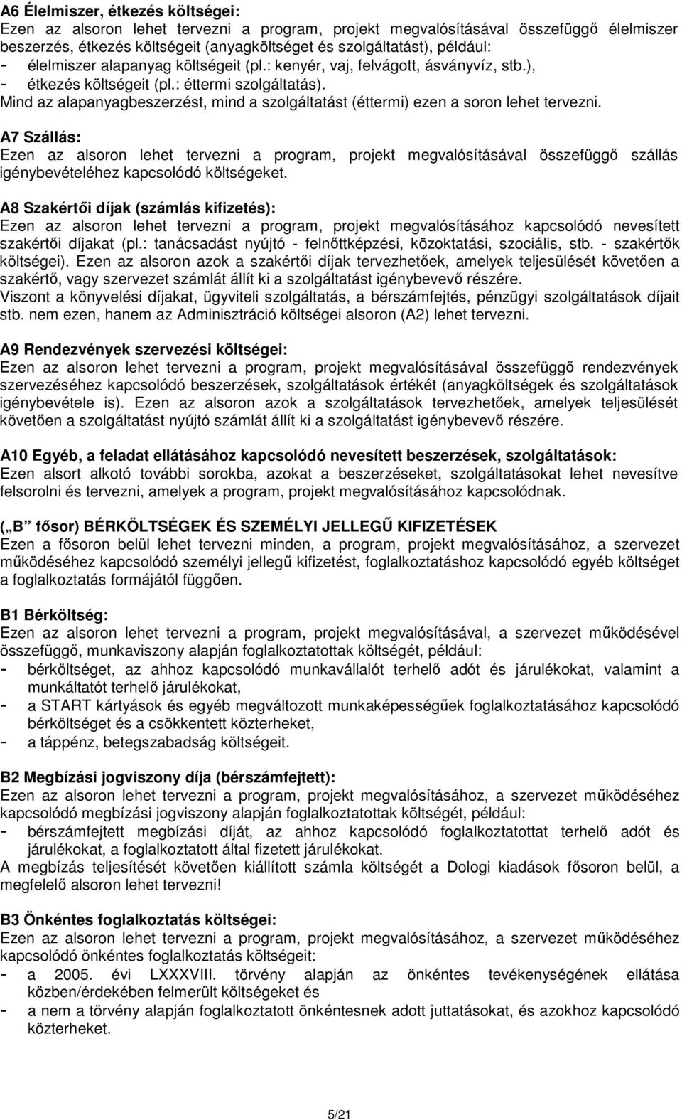 Mind az alapanyagbeszerzést, mind a szolgáltatást (éttermi) ezen a soron lehet tervezni.