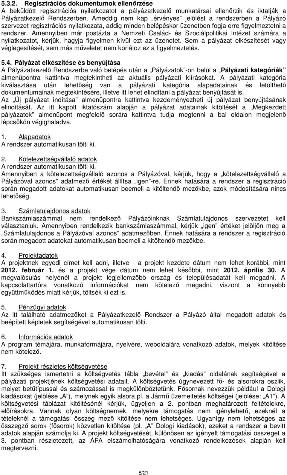 Amennyiben már postázta a Nemzeti Család- és Szociálpolitikai Intézet számára a nyilatkozatot, kérjük, hagyja figyelmen kívül ezt az üzenetet.