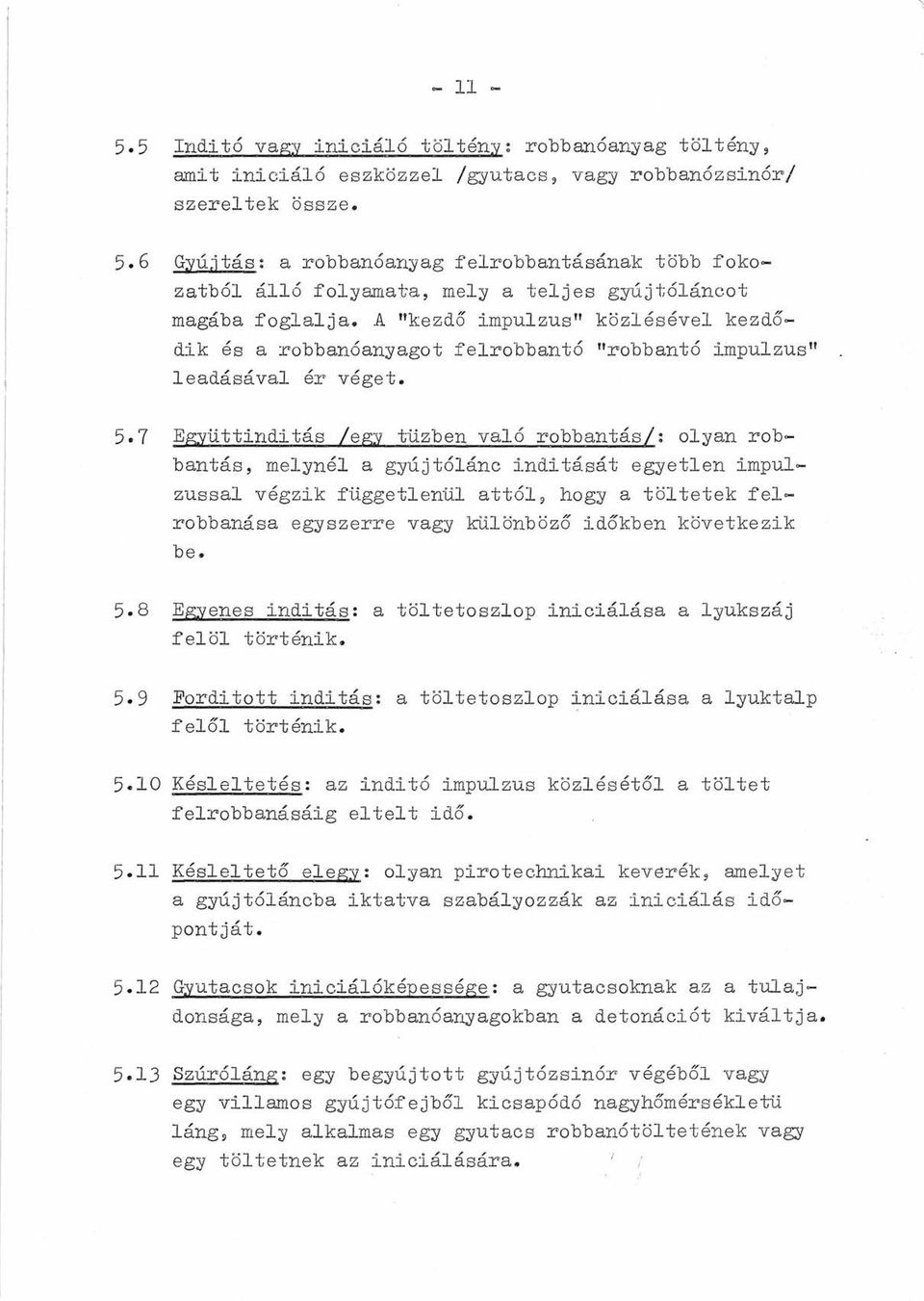 A "kezdő impulzus" közlésével kezdődik és a robbanóanyagot felrobbantó "robbantó impulzus" leadásával ér véget. 5.