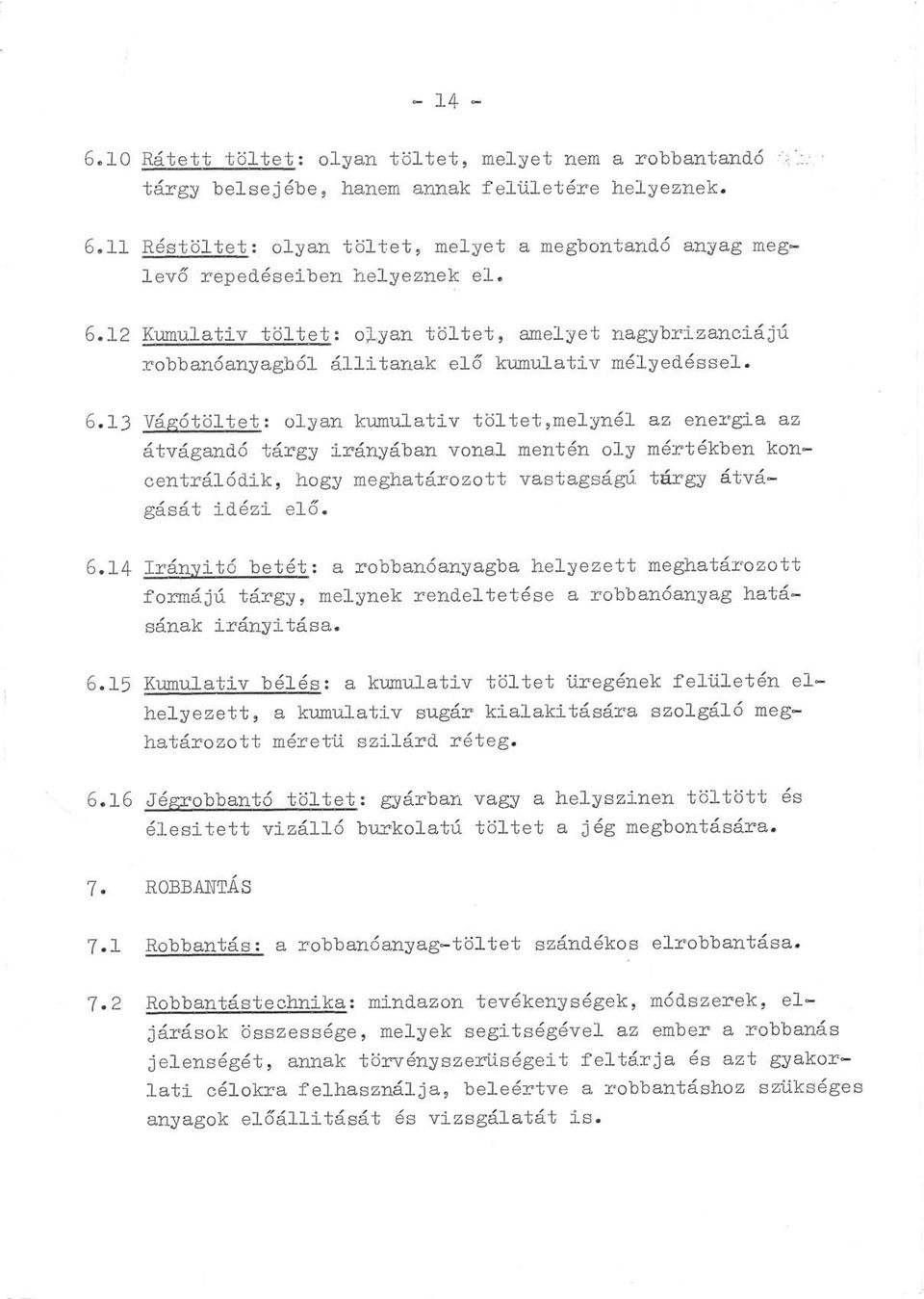 12 Kumulativ töltet: o~lyan töltet, amelyet nagybrizanciájú robbanóanyagból állitanak el6 kumulativ mélyedéssel. 6.