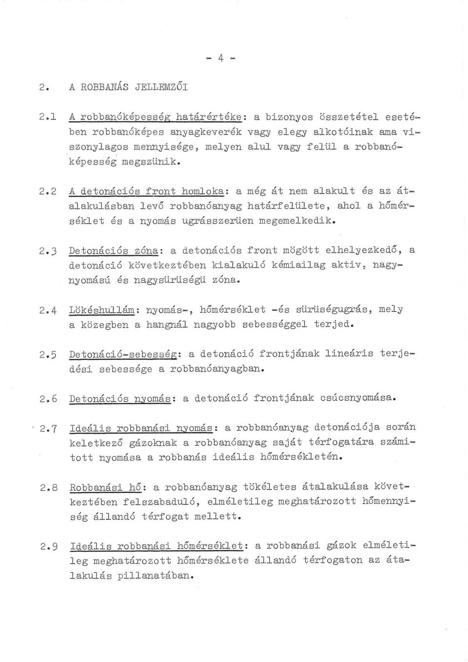 2 A detonációs front homloka: a még át nem alakult és az átalakulásban levő robbanóanyag határfelülete, ahol a hőmérséklet és a nyomás ugrásszerüen megemelkedik. 2.