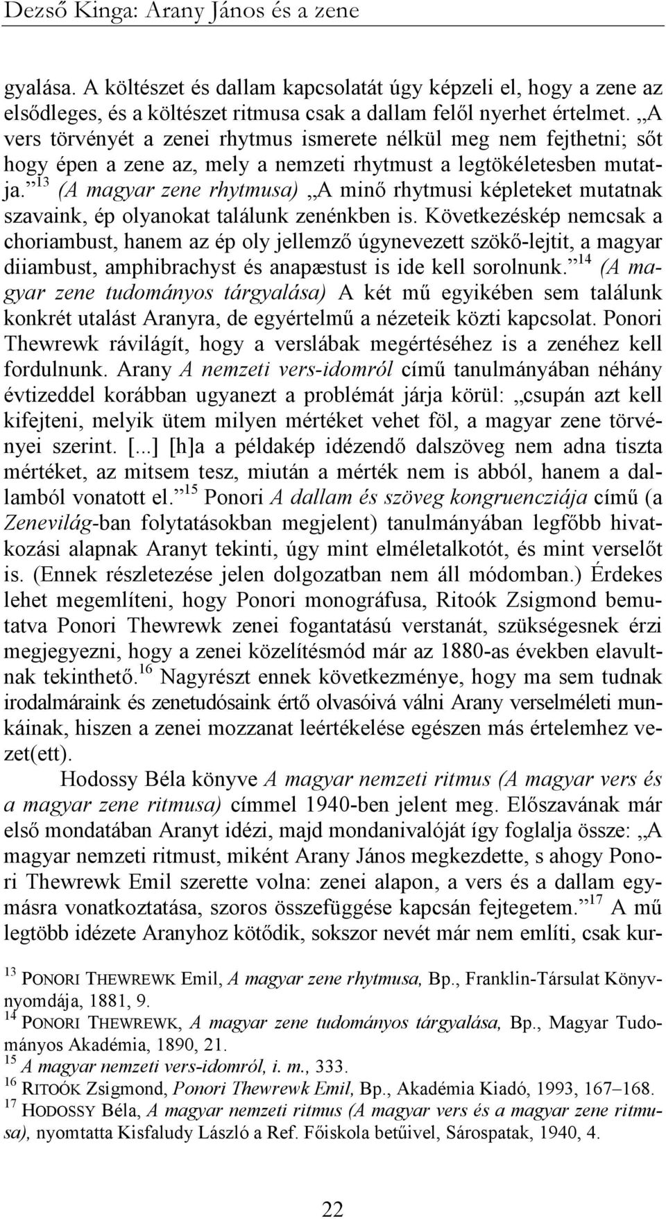 13 (A magyar zene rhytmusa) A minı rhytmusi képleteket mutatnak szavaink, ép olyanokat találunk zenénkben is.