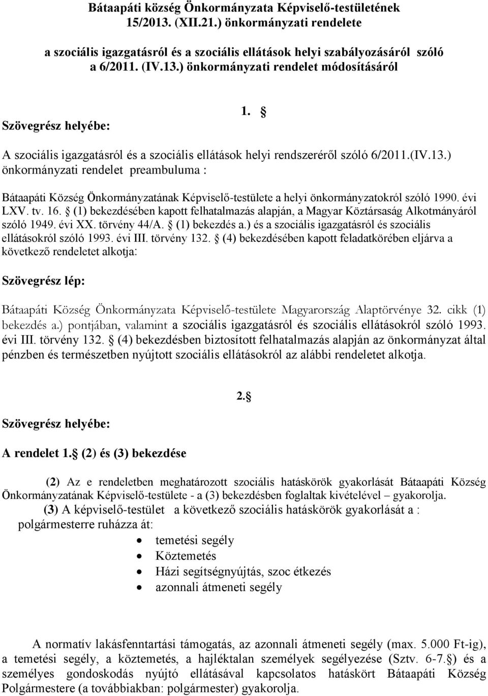 ) önkormányzati rendelet preambuluma : Bátaapáti Község Önkormányzatának Képviselő-testülete a helyi önkormányzatokról szóló 1990. évi LXV. tv. 16.