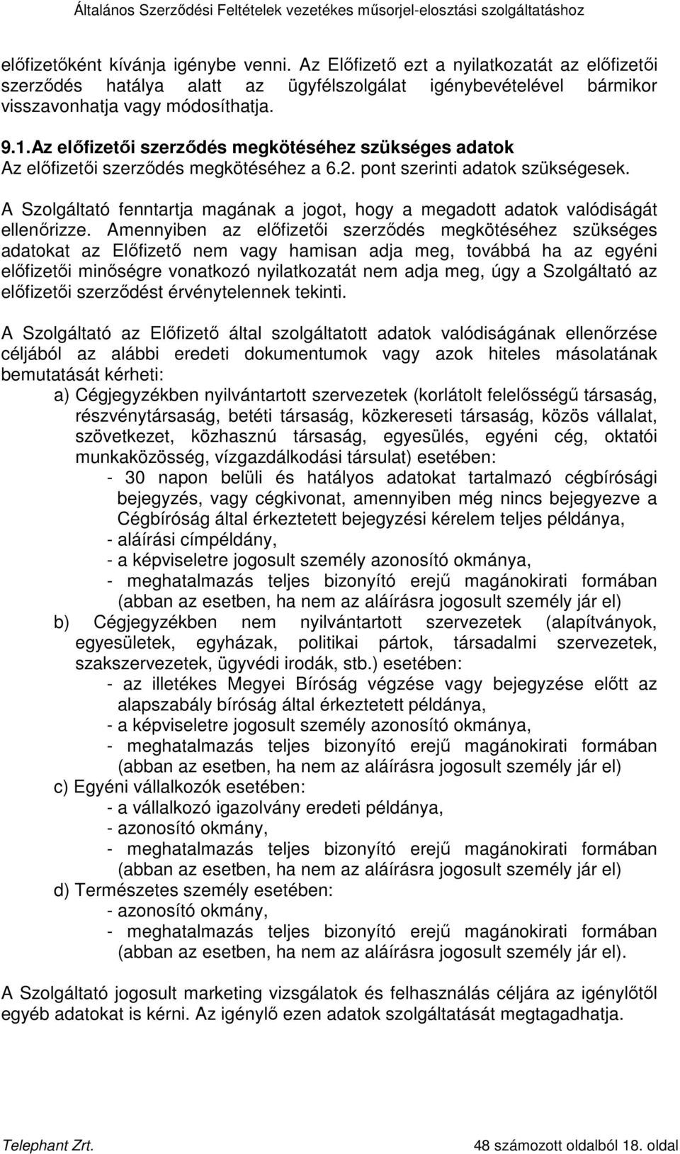 A Szolgáltató fenntartja magának a jogot, hogy a megadott adatok valódiságát ellenırizze.