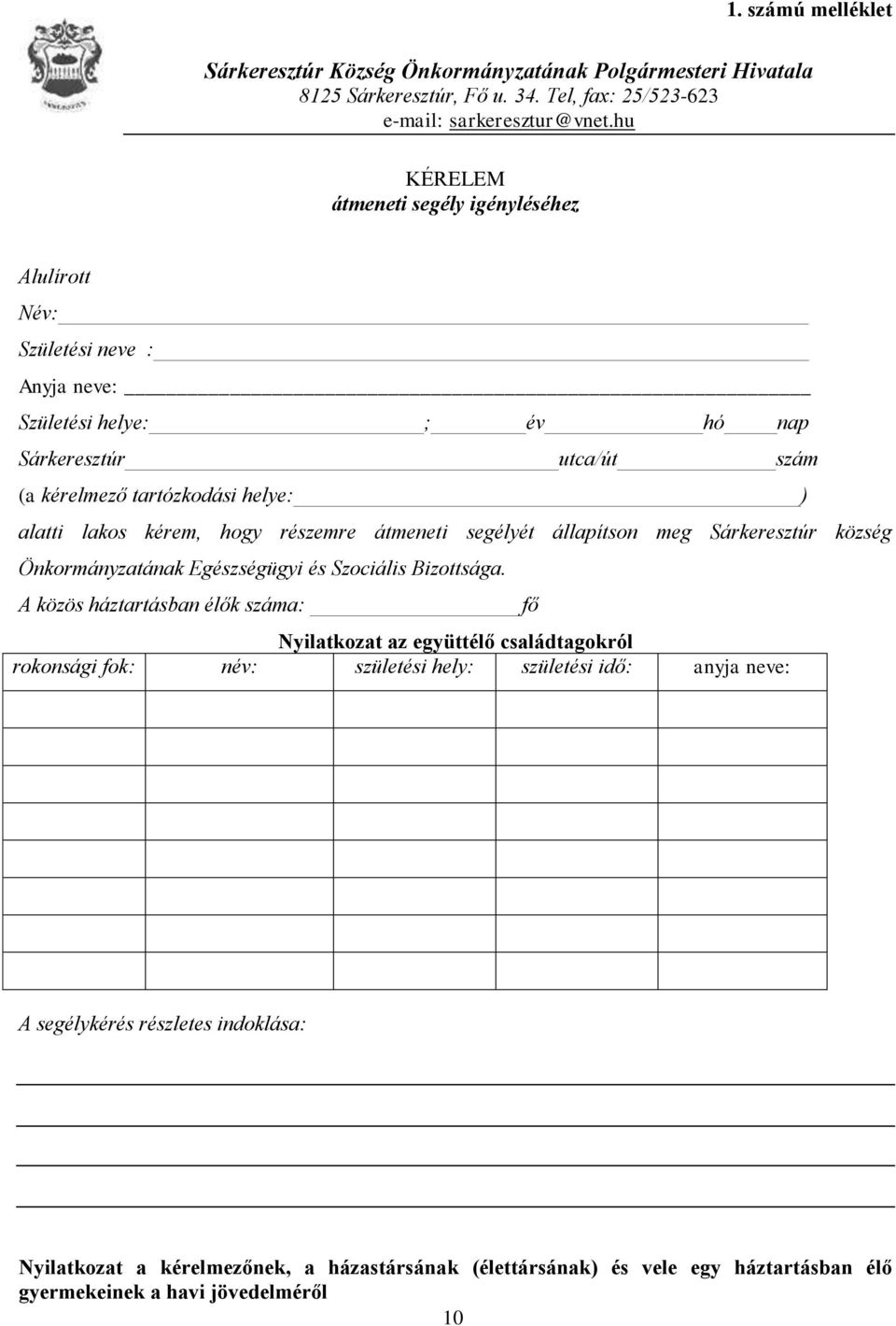 kérem, hogy részemre átmeneti segélyét állapítson meg Sárkeresztúr község Önkormányzatának Egészségügyi és Szociális Bizottsága.