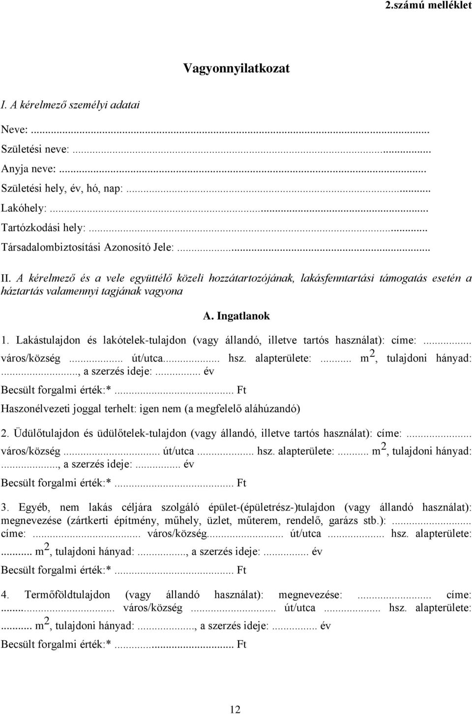 Lakástulajdon és lakótelek-tulajdon (vagy állandó, illetve tartós használat): címe:... város/község... út/utca... hsz. alapterülete:... m 2, tulajdoni hányad:..., a szerzés ideje:.