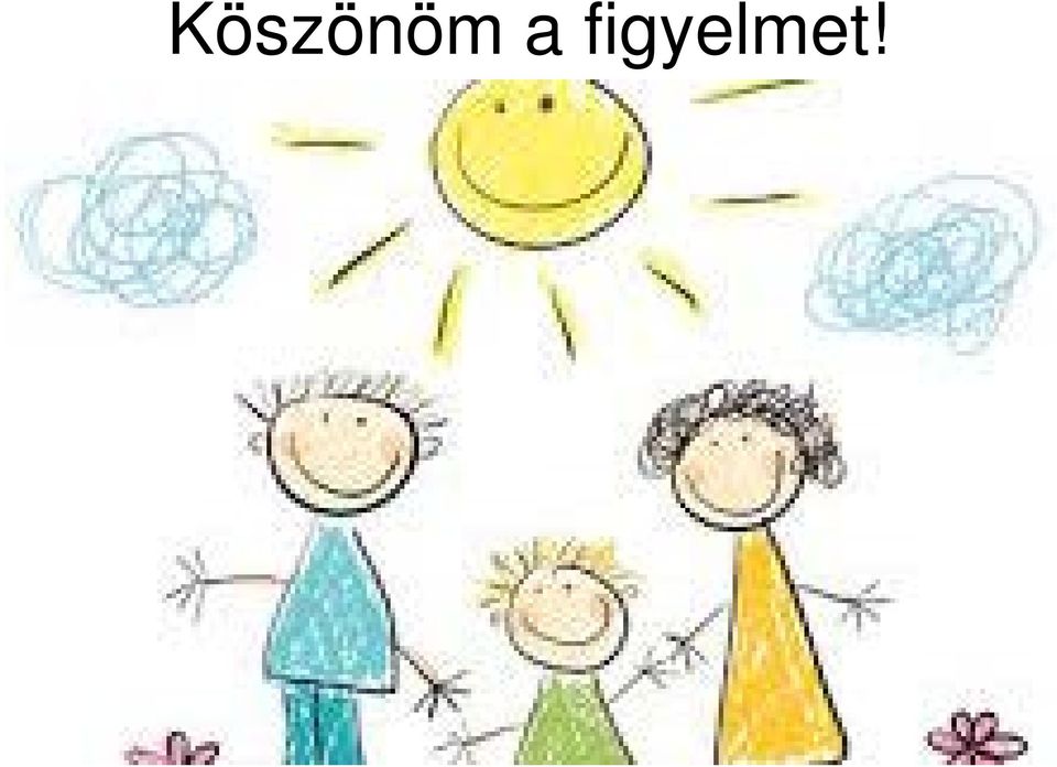 figyelmet!