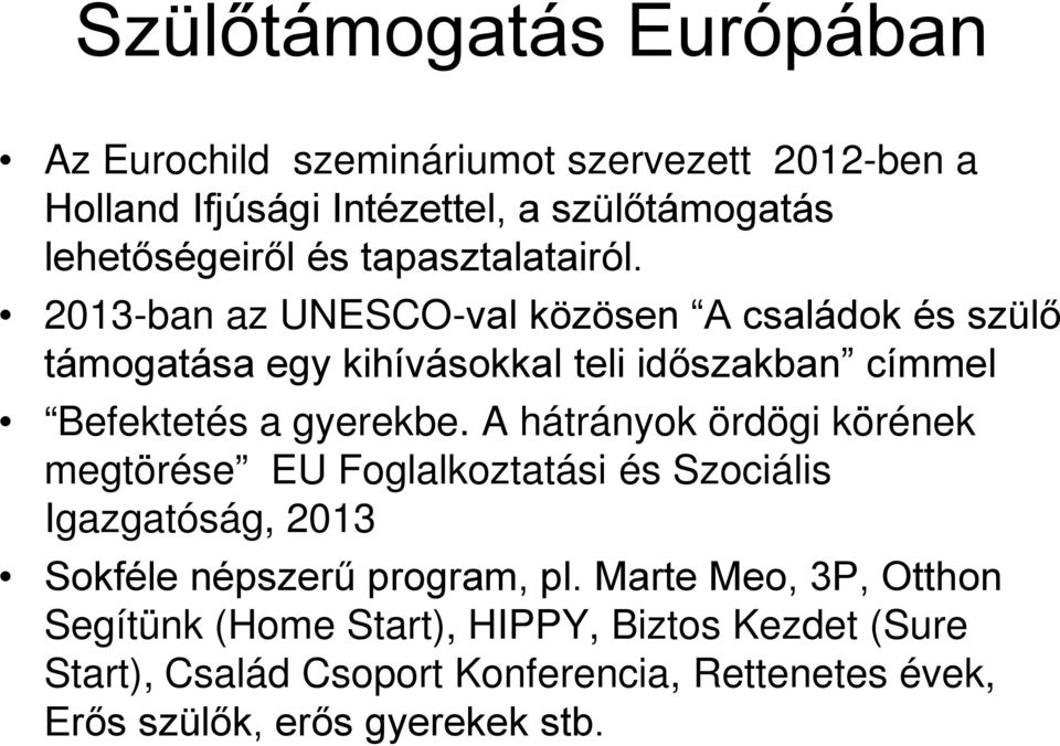 2013-ban az UNESCO-val közösen A családok és szülő támogatása egy kihívásokkal teli időszakban címmel Befektetés a gyerekbe.