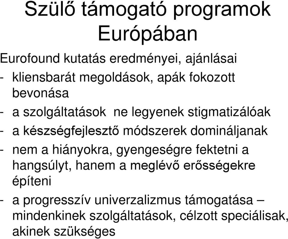 domináljanak - nem a hiányokra, gyengeségre fektetni a hangsúlyt, hanem a meglévő erősségekre építeni