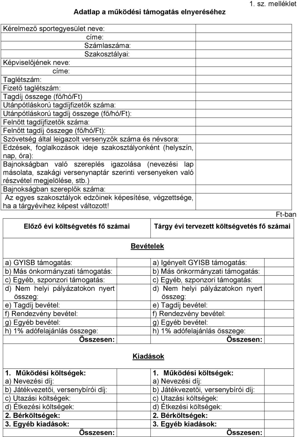 tagdíj összege (fő/hó/ft): Felnőtt tagdíjfizetők száma: Felnőtt tagdíj összege (fő/hó/ft): Szövetség által leigazolt versenyzők száma és névsora: Edzések, foglalkozások ideje szakosztályonként