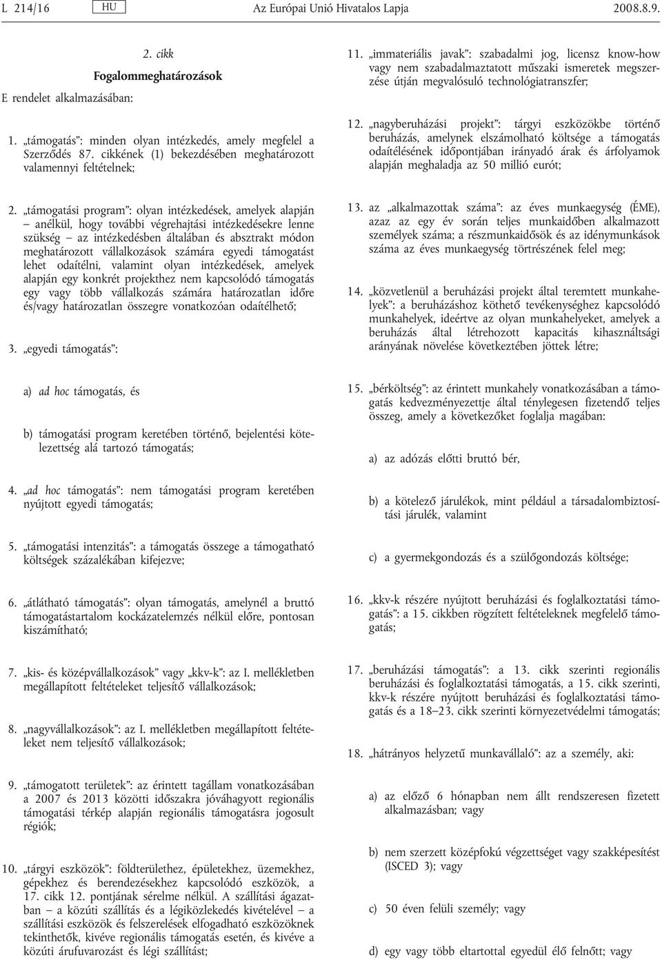 immateriális javak : szabadalmi jog, licensz know-how vagy nem szabadalmaztatott műszaki ismeretek megszerzése útján megvalósuló technológiatranszfer; 12.