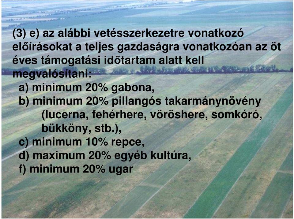gabona, b) minimum 20% pillangós takarmánynövény (lucerna, fehérhere, vöröshere,