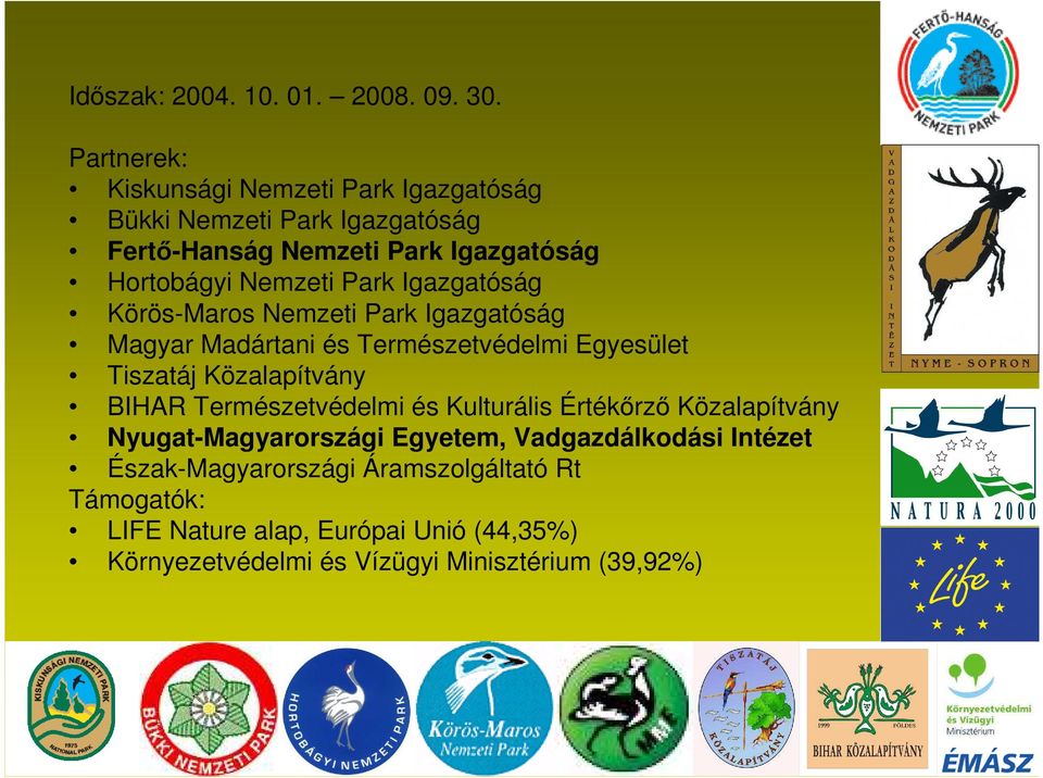 Park Igazgatóság Körös-Maros Nemzeti Park Igazgatóság Magyar Madártani és Természetvédelmi Egyesület Tiszatáj Közalapítvány BIHAR