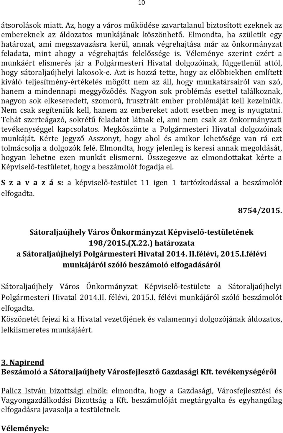 Véleménye szerint ezért a munkáért elismerés jár a Polgármesteri Hivatal dolgozóinak, függetlenül attól, hogy sátoraljaújhelyi lakosok-e.