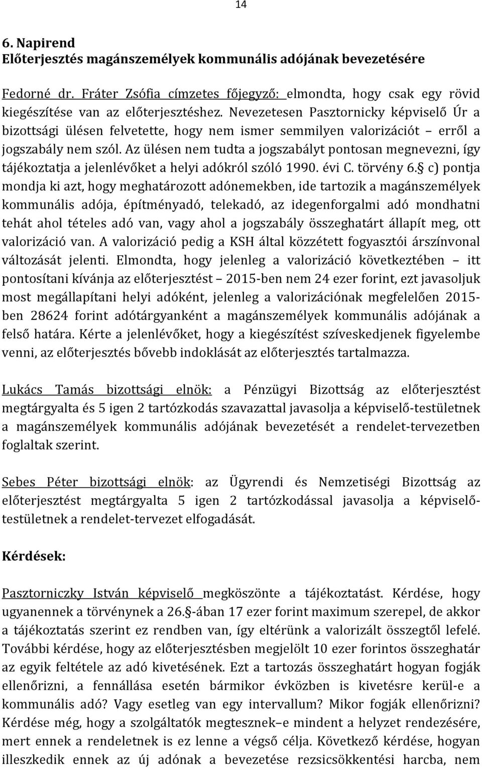 Az ülésen nem tudta a jogszabályt pontosan megnevezni, így tájékoztatja a jelenlévőket a helyi adókról szóló 1990. évi C. törvény 6.