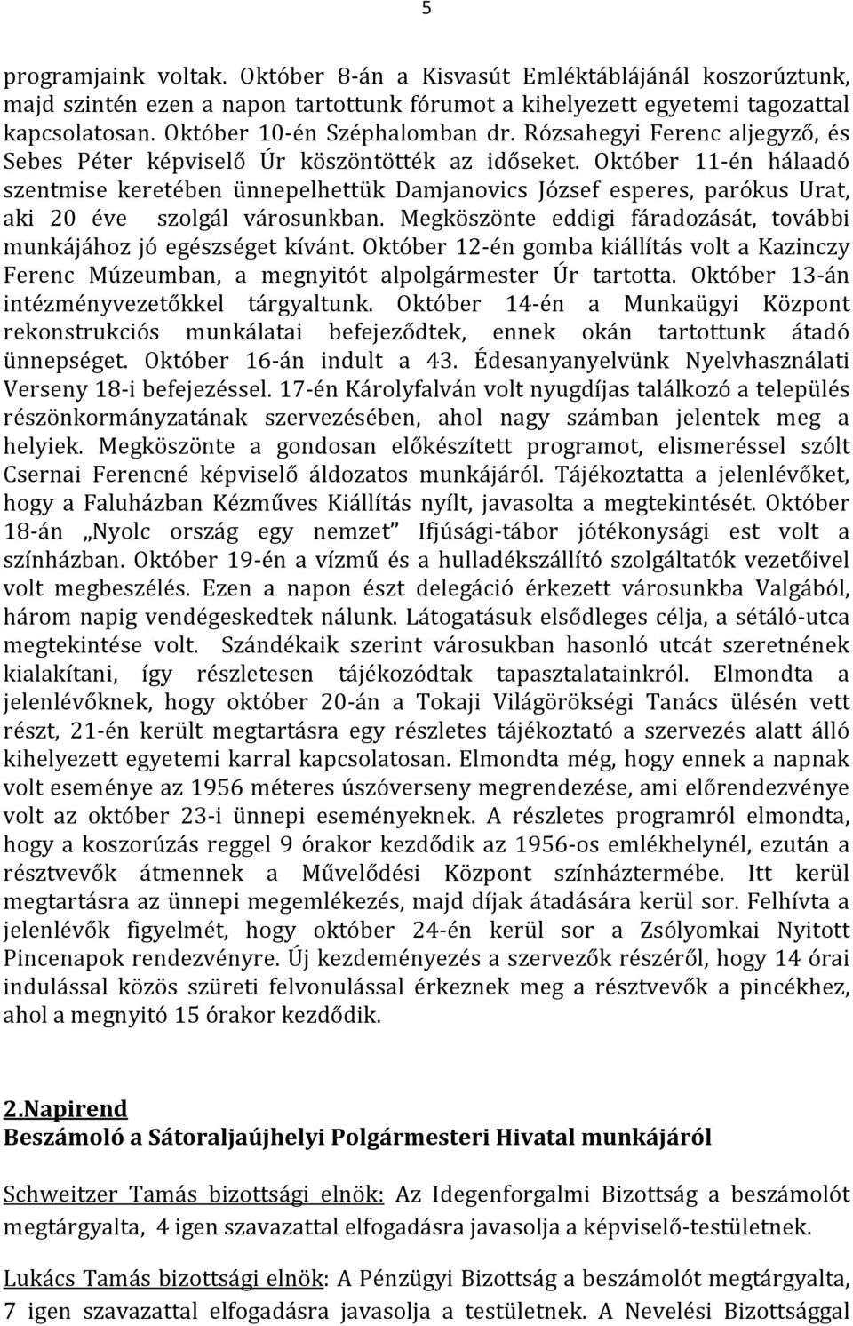 Október 11-én hálaadó szentmise keretében ünnepelhettük Damjanovics József esperes, parókus Urat, aki 20 éve szolgál városunkban.