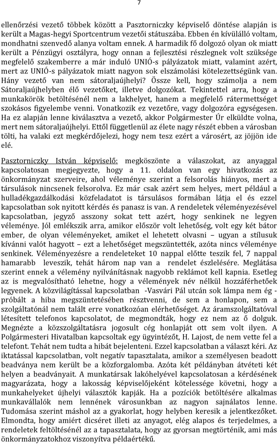 UNIÓ-s pályázatok miatt nagyon sok elszámolási kötelezettségünk van. Hány vezető van nem sátoraljaújhelyi? Össze kell, hogy számolja a nem Sátoraljaújhelyben élő vezetőket, illetve dolgozókat.