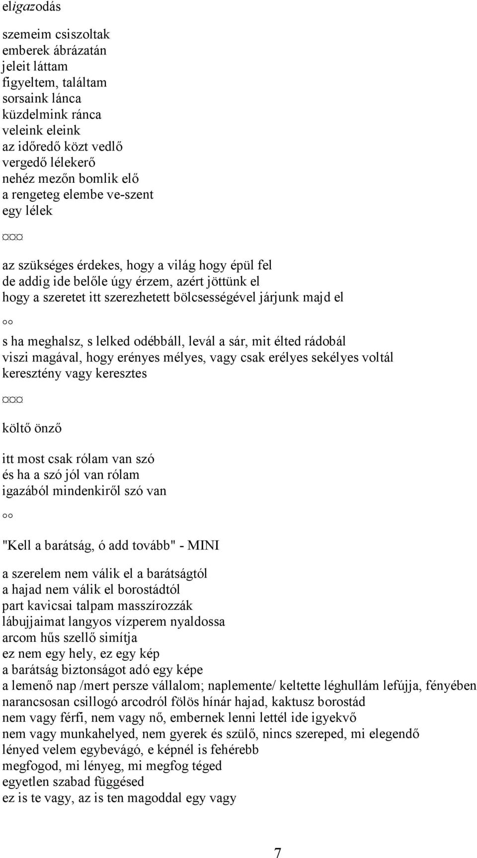 ha meghalsz, s lelked odébbáll, levál a sár, mit élted rádobál viszi magával, hogy erényes mélyes, vagy csak erélyes sekélyes voltál keresztény vagy keresztes költő önző itt most csak rólam van szó