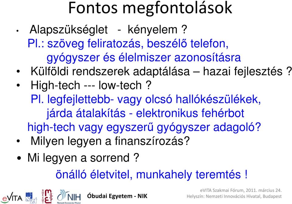 adaptálása hazai fejlesztés? High-tech --- low-tech? Pl.