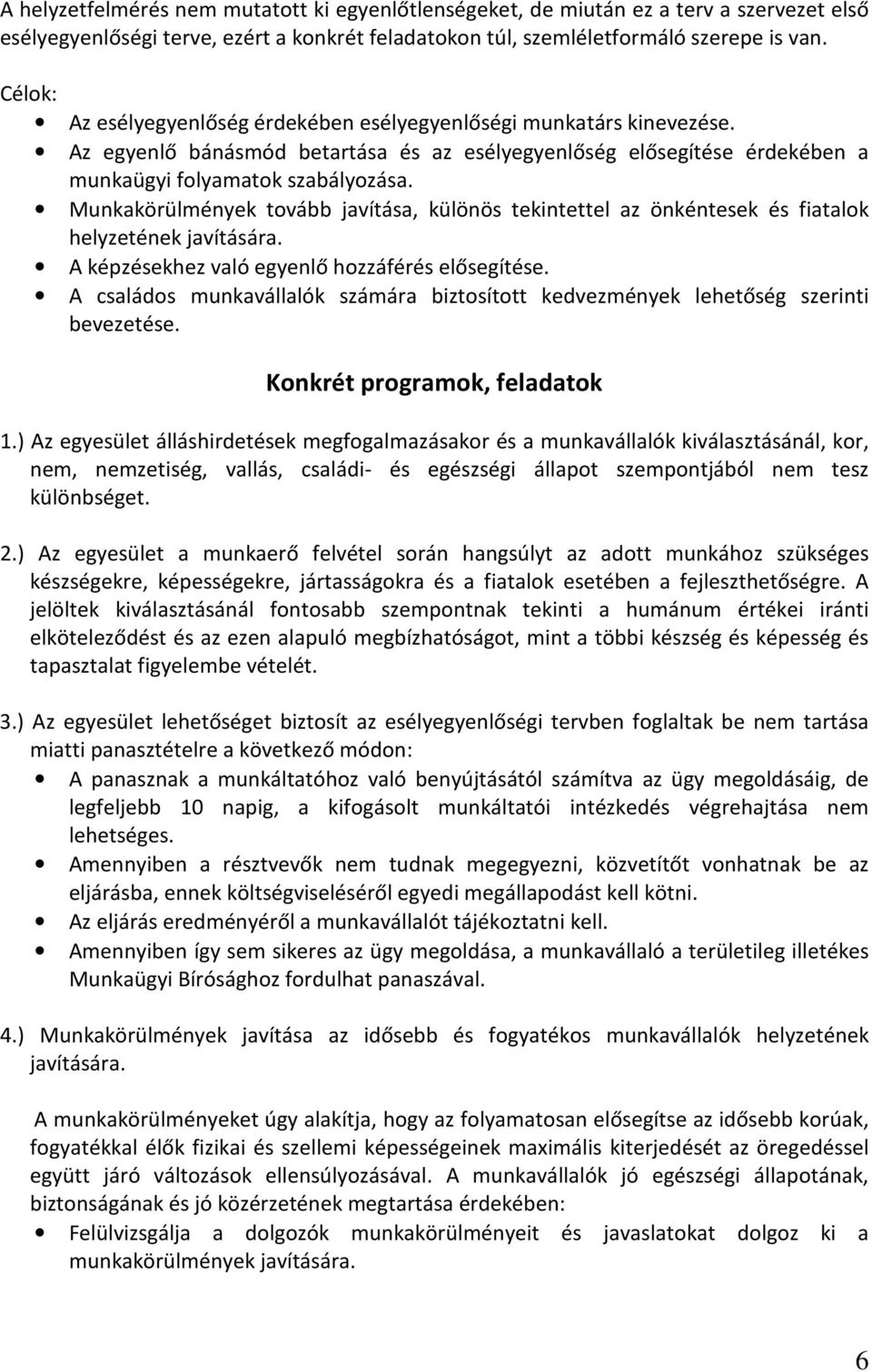 Munkakörülmények tovább javítása, különös tekintettel az önkéntesek és fiatalok helyzetének javítására. A képzésekhez való egyenlő hozzáférés elősegítése.