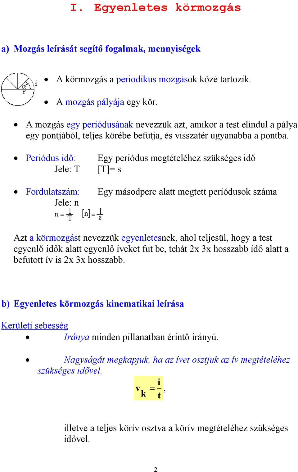 Periódus idő: Jele: T Fordulatszám: Jele: n Egy periódus megtételéhez szükséges idő [T]= s Egy másodperc alatt megtett periódusok száma Azt a körmozgást nevezzük egyenletesnek, ahol teljesül, hogy a